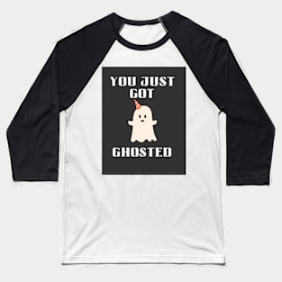 You just got ghosted Baseball T-Shirt